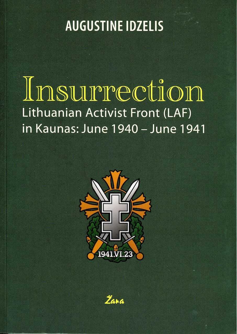 INSURRECTION. LITHUANIAN ACTIVIST FRONT (LAF) IN KAUNAS: JUNE 1940-JUNE 1941