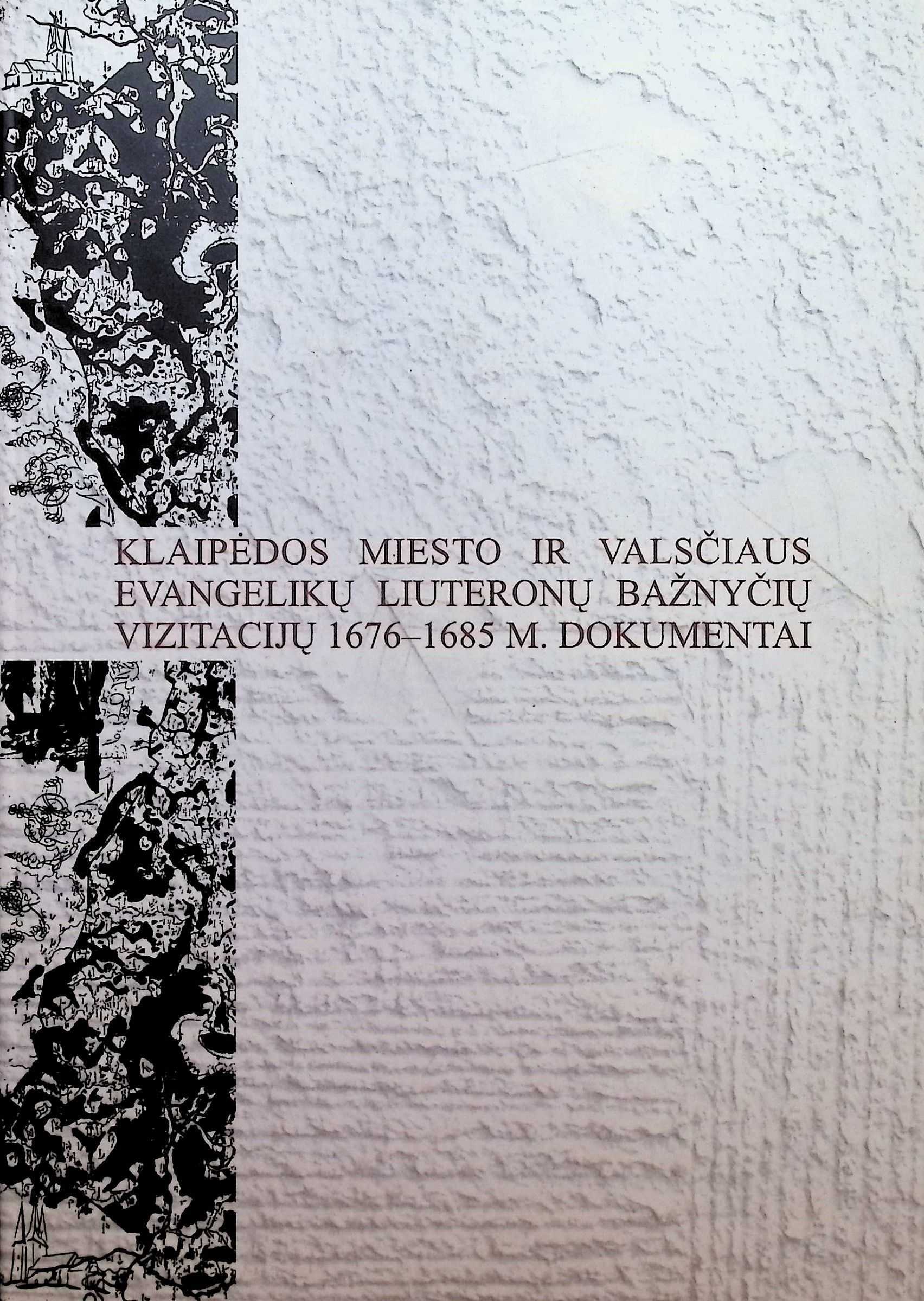 KLAIPĖDOS MIESTO IR VALSČIAUS EVANGELIKŲ LIUTERONŲ BAŽNYČIŲ VIZITACIJŲ 1676-1685 M. DOKUMENTAI